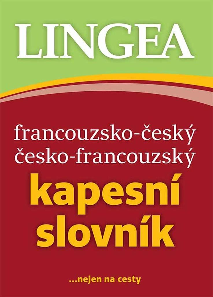 Francouzsko-český česko-francouzský kapesní slovník: ... nejen na cesty