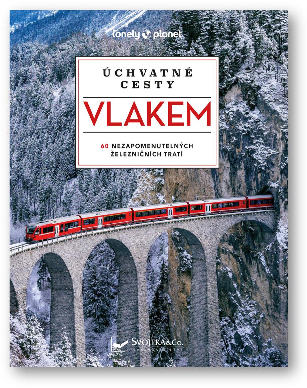 Úchvatné cesty vlakem: 60 nazapomenutelných železničních tratí