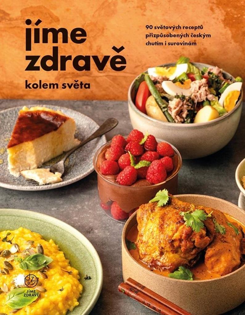 Jíme zdravě kolem světa: 90 světových receptů přizpůsobených českým chutím i surovinám