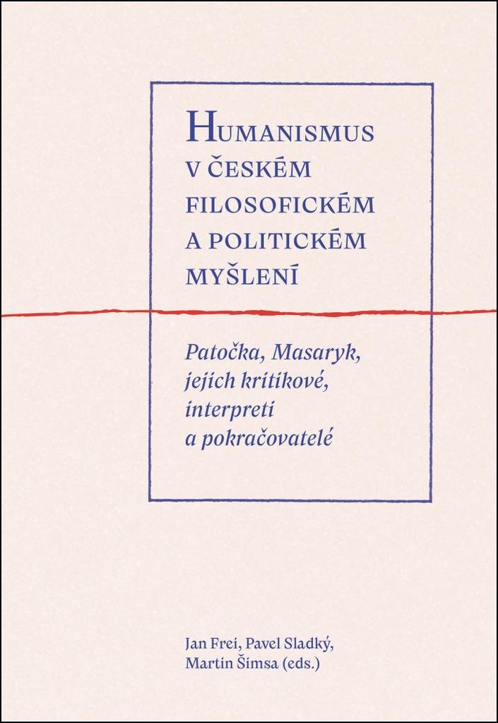 Humanismus v českém filosofickém a politickém myšlení: Patočka, Masaryk, jejich kritikové, interpret