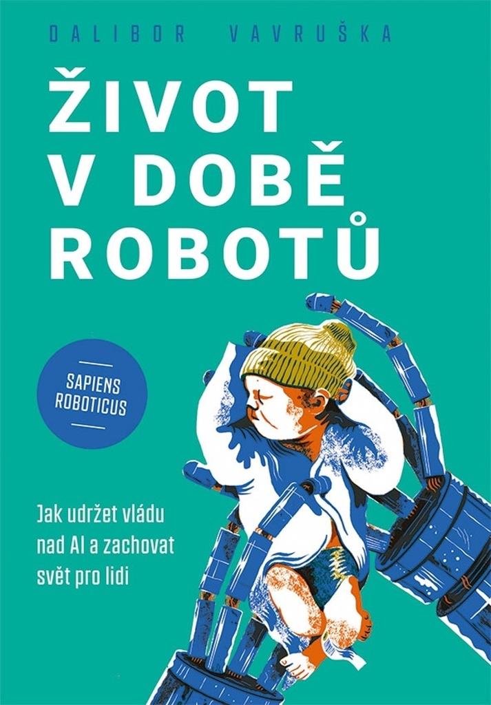 Život v době robotů: Jak udržet vládu nad AI a zachovat svět pro lidi
