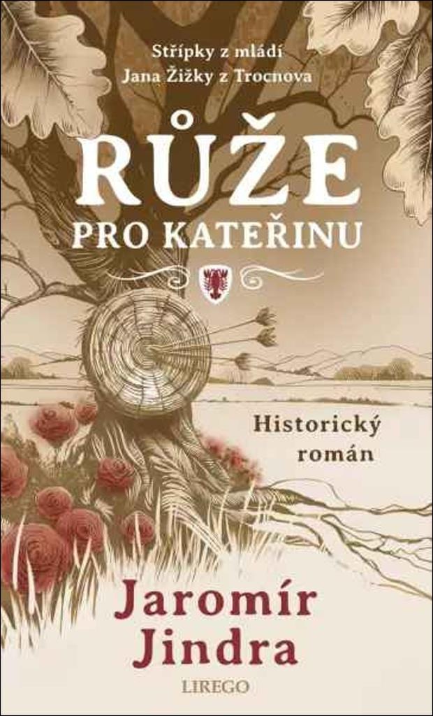 Růže pro Kateřinu: Střípky z mládí Jana Žižky z Trocnova