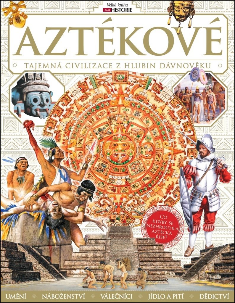 Aztékové: Tajemná civilizace z hlubin dávnověku