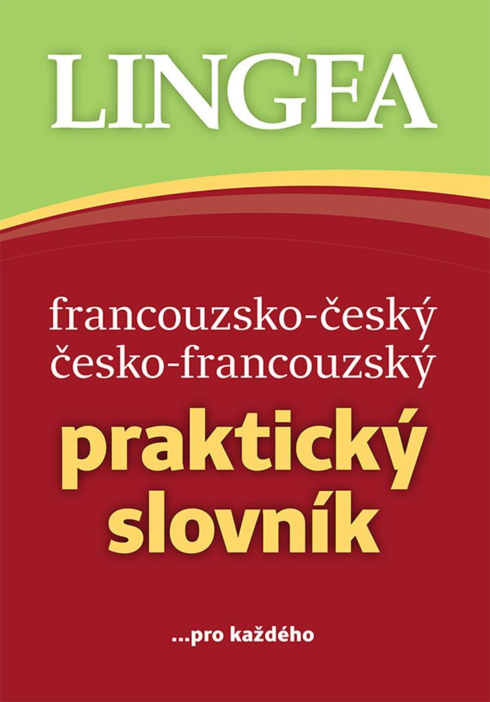 Francouzsko-český česko-francouzský praktický slovník: ... pro každého