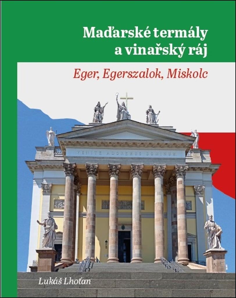 Maďarské termály a vinařský ráj: Eger, Egerszalok, Miskolc