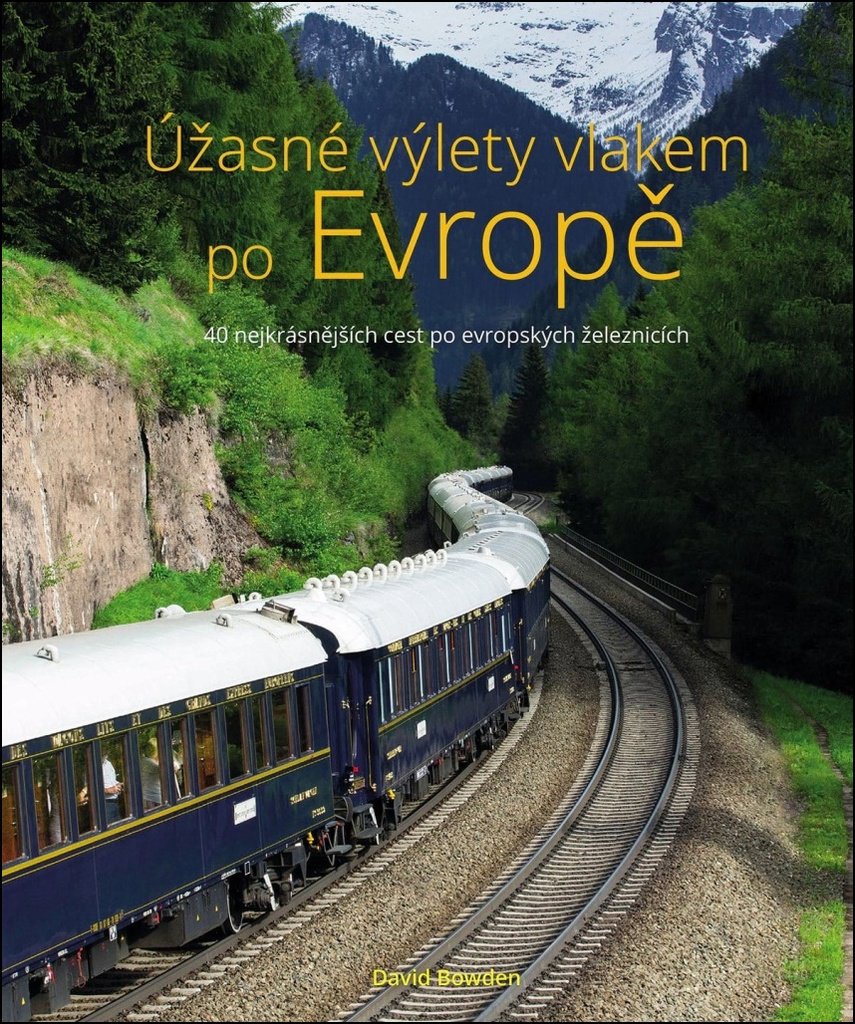 Úžasné výlety vlakem po Evropě: 40 nejkrásnějších cest po evropských železnicích