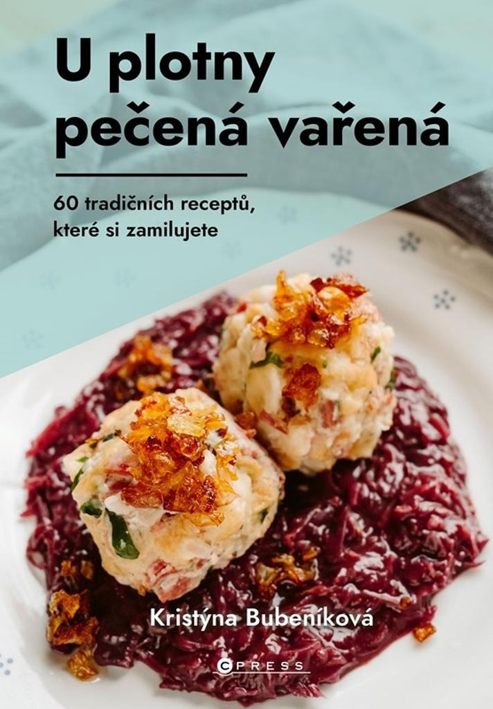 U plotny pečená vařená: 60 tradičních receptů, které si zamilujete