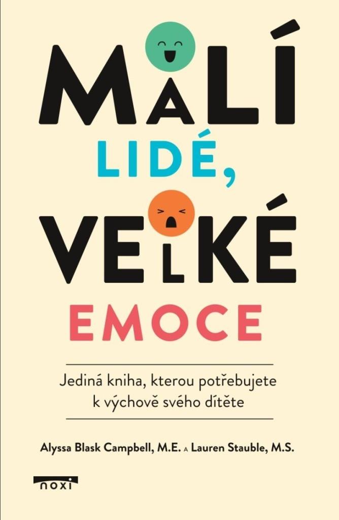 Malí lidé, velké emoce: Jediná kniha, kterou potřebujete k výchově svého dítěte