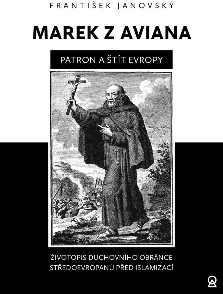 Marek z Aviana Patron a štít Evropy: Životopis duchovního obránce Středoevropanů před islamizací