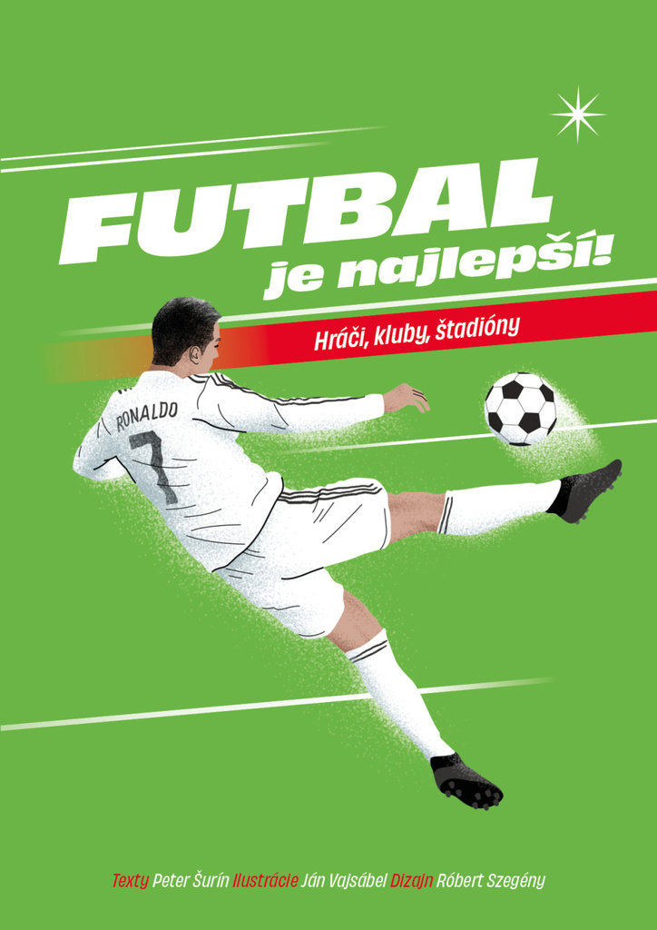 Futbal je najlepší!: Hráči, kluby, štadióny