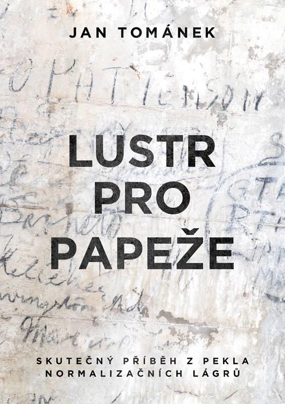 Lustr pro papeže: Skutečný příběh z pekla normalizačních lágrů