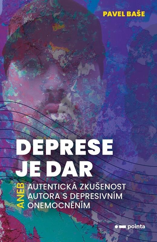 Deprese je dar: aneb autentická zkušenost autora s depresivním onemocněním