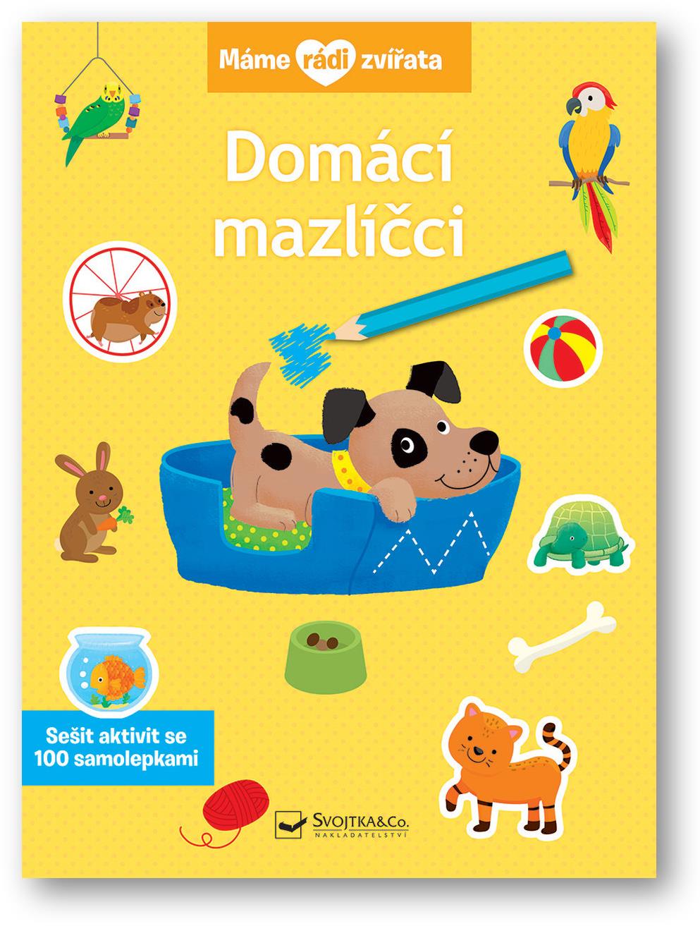 Máme rádi zvířata Domáci mazlíčci: Sešit aktivit se 100 samolepkami