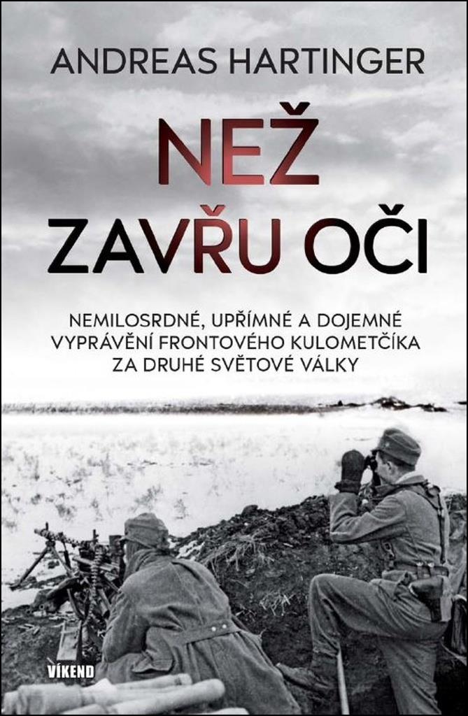 Než zavřu oči: Nemilosrdné, upřímné a dojemné vyprávění frontového kulometčíka za 2. sv. války
