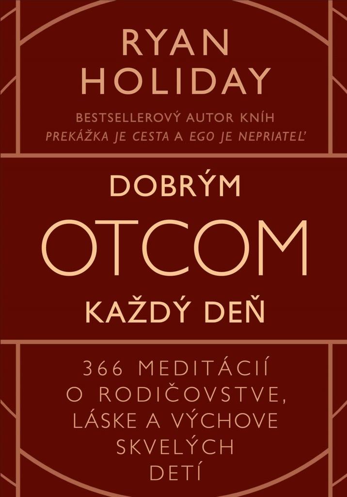 Dobrým otcom každý deň: 366 meditácií o rodičovstve, láske a výchove skvelých detí
