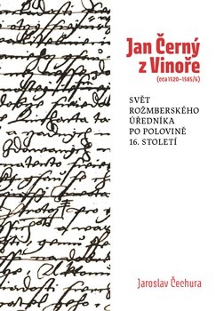 Jan Černý z Vinoře : Svět rožmberského úředníka v polovině 16. století