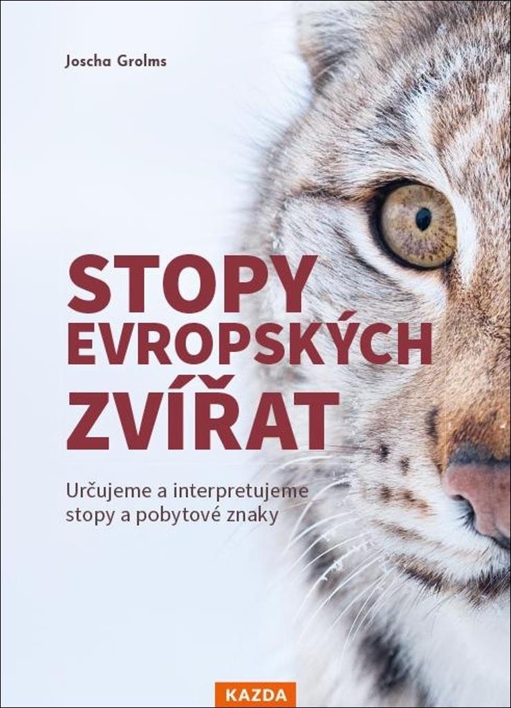 Stopy evropských zvířat: Určujeme a interpretujeme stopy a pobytové znaky