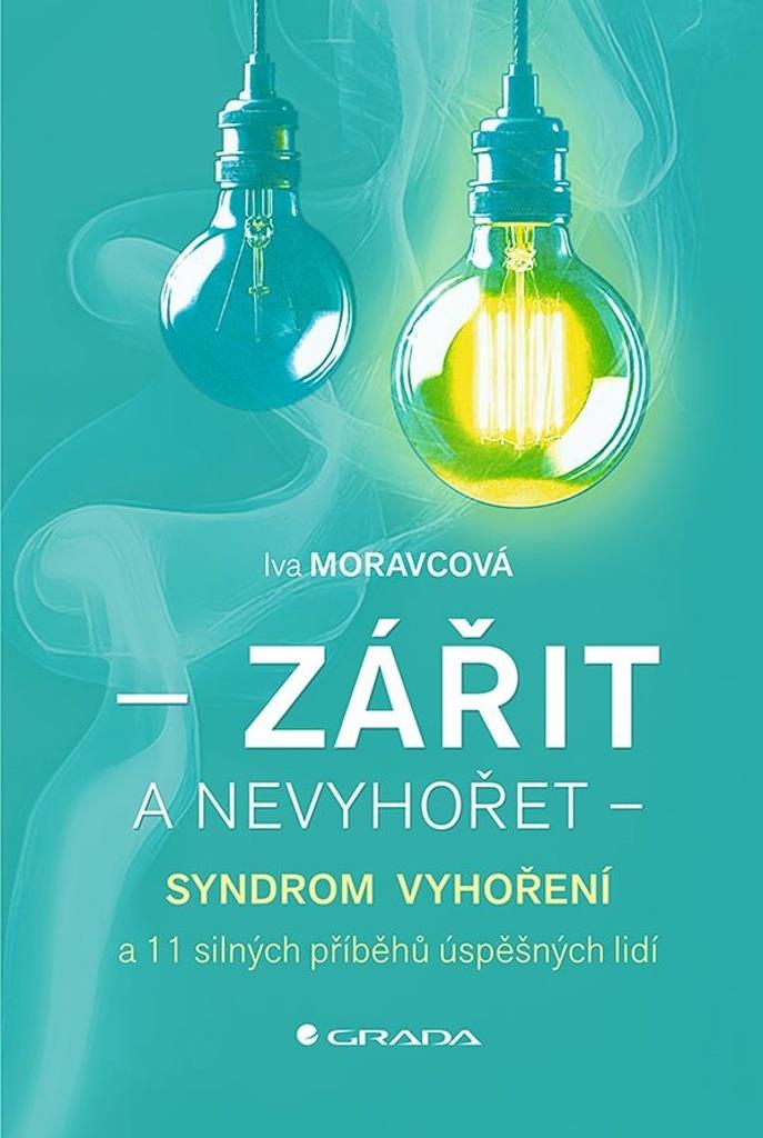 Zářit a nevyhořet: Syndrom vyhoření a 11 silných příběhů úspěšných lidí