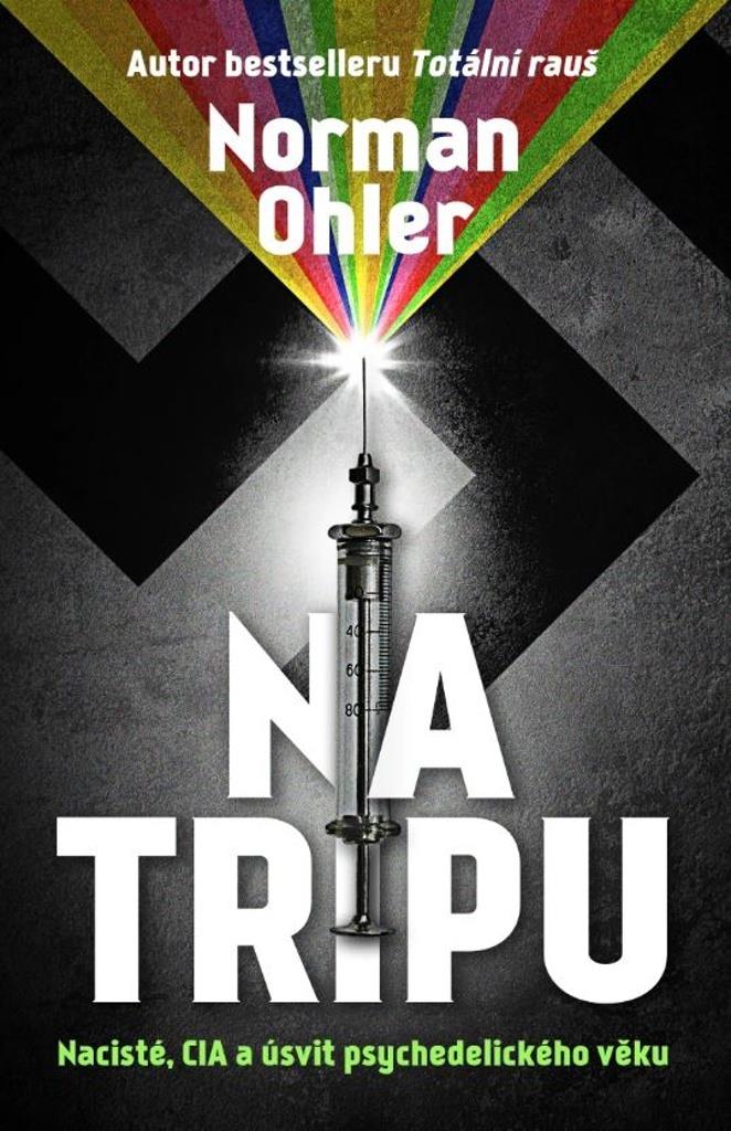 Na tripu: Nacisté, CIA a úsvit psychedelického věku
