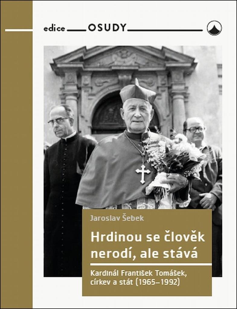 Hrdinou se člověk nerodí, ale stává: Kardinál František Tomášek, církev a stát