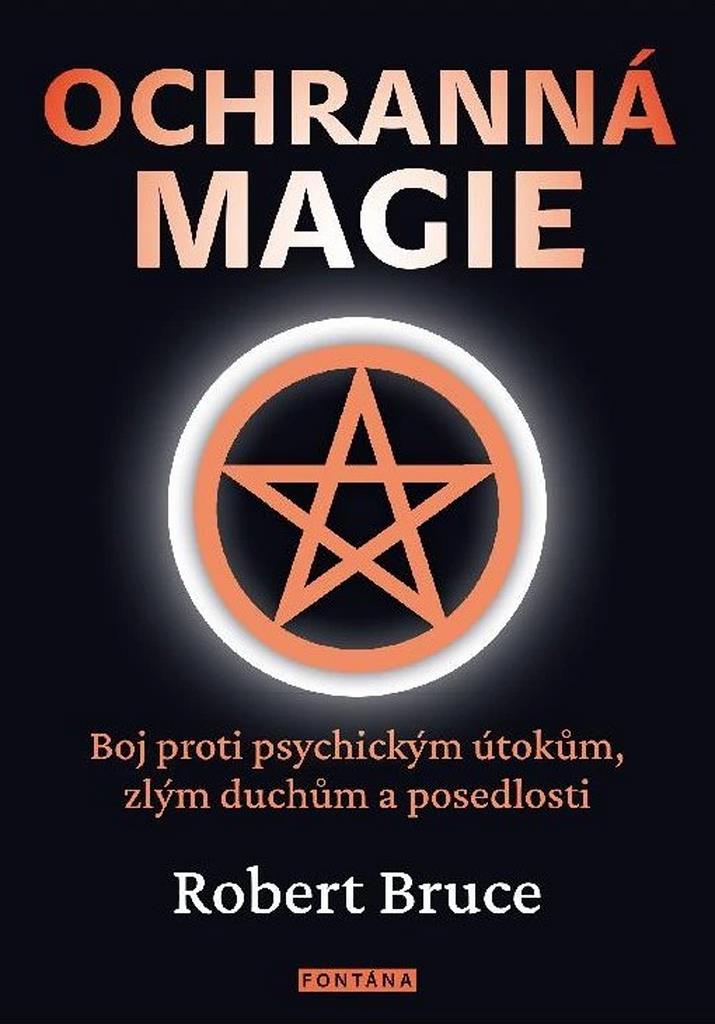 Ochranná magie: Boj proti psychickým útokům, zlým duchům a posedlosti