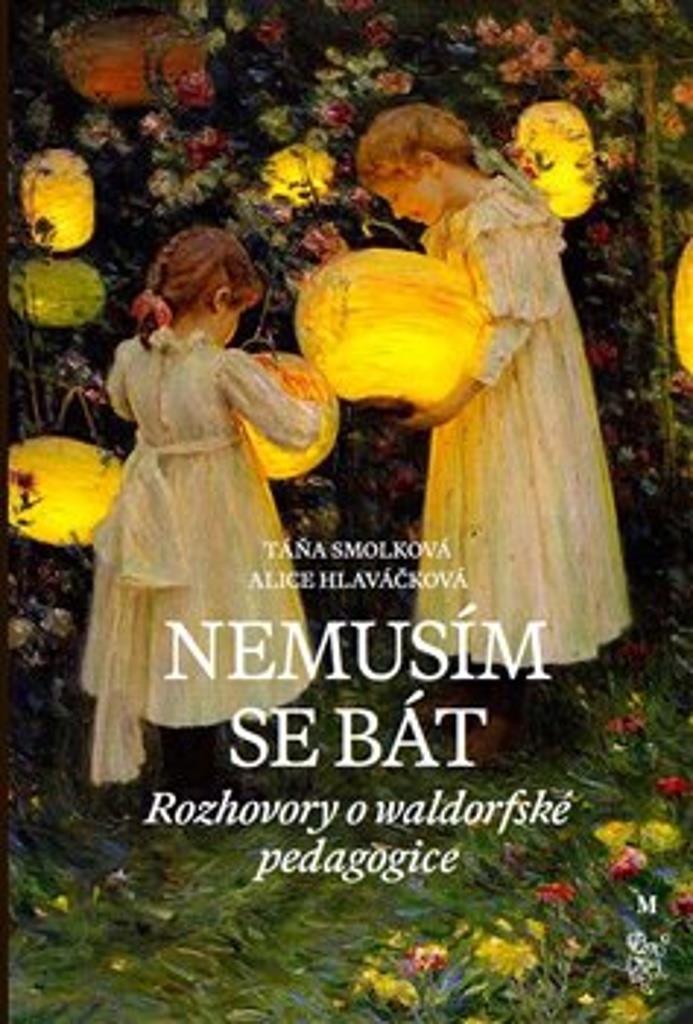 Nemusím se bát: Hovory o waldorfské pedagogice
