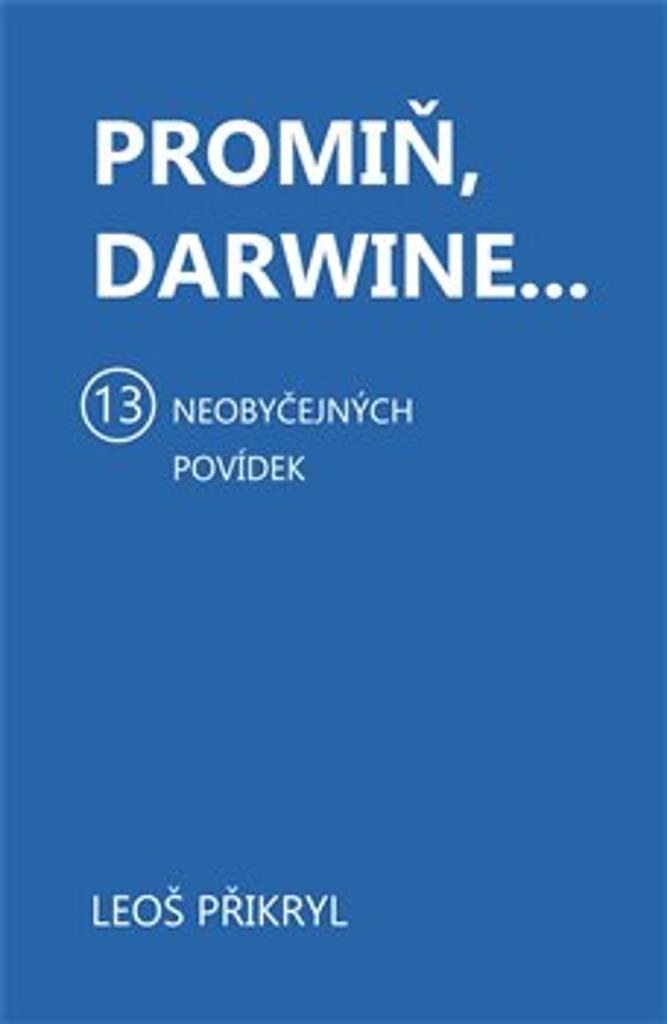Promiň, Darwine...: 13 neobyčejných povídek