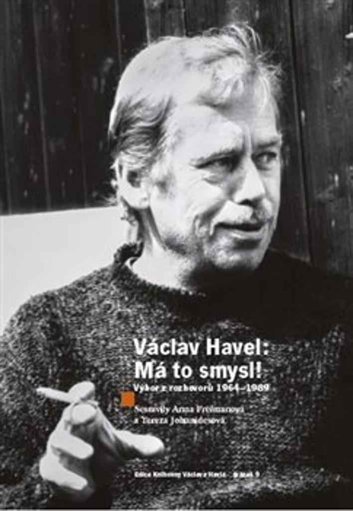 Václav Havel Má to smysl: Výbor rozhovorů 1964 - 1989