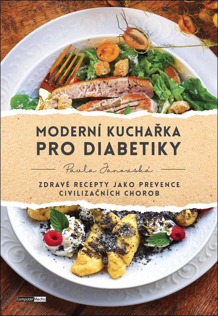 Moderní kuchařka pro diabetiky: Zdravé recepty jako prevence civilizačních chorob