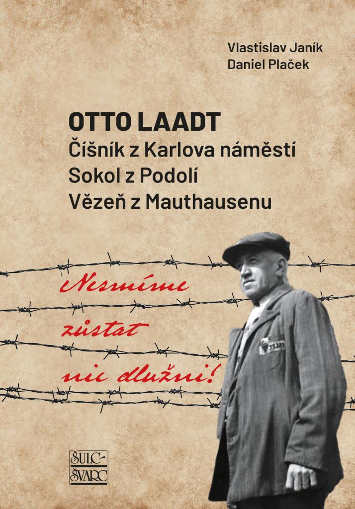 Nesmíme zůstat nic dlužni!: Otto Laadt – Číšník z Karlova náměstí, Sokol z Podolí, vězeň z Mauthause