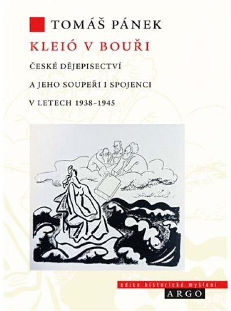 Kleió v bouři: České dějepisectví a jeho soupeři i spojenci v letech 1938-1945