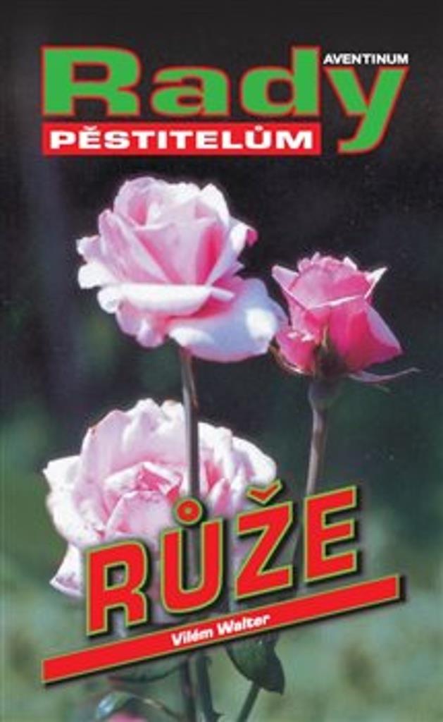 Růže: Rady pěstitelům