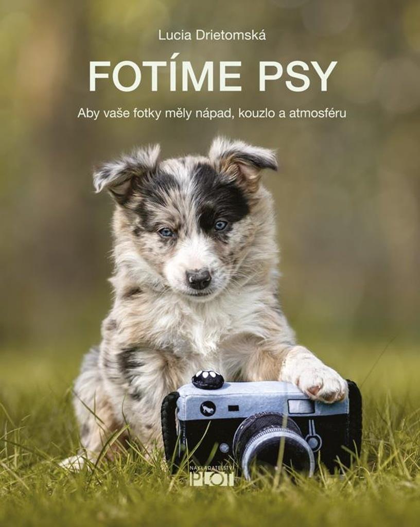 Fotíme psy: Aby vaše fotky měly nápad, kouzlo a atmosféru