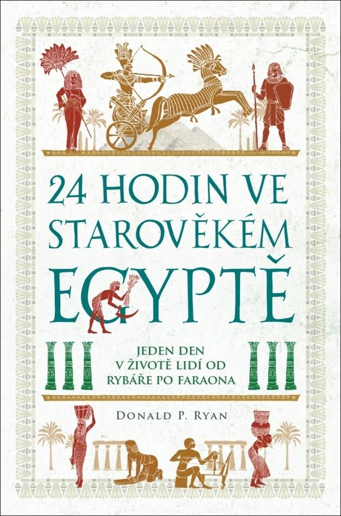24 hodin ve starověkém Egyptě: Jeden den v životě lidí od rybáře po faraona