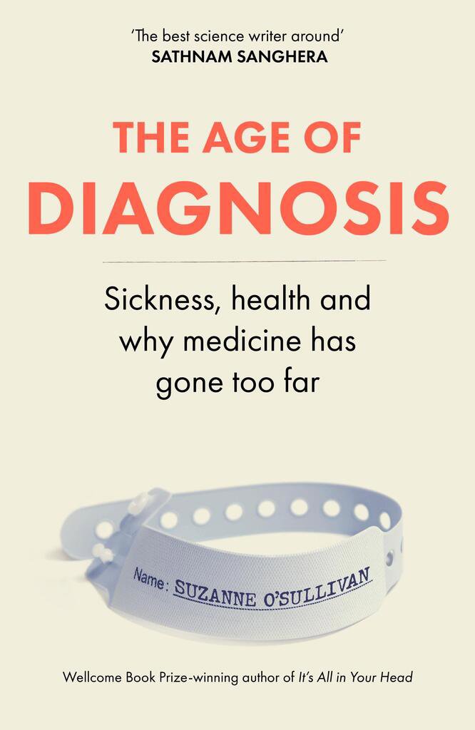 The Age of Diagnosis: Sickness, Health and Why Medicine Has Gone Too Far