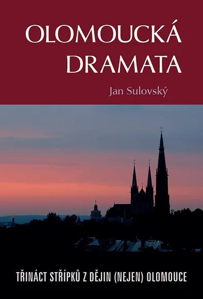 Olomoucká dramata: Třináct střípků z dějin  Olomouce