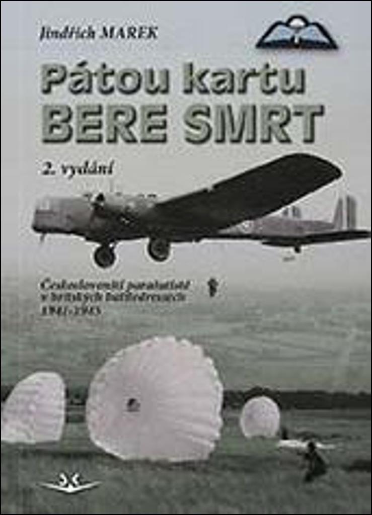 Pátou kartu bere smrt: Českoslovenští parašutisté v britských battledressech 1941-1945