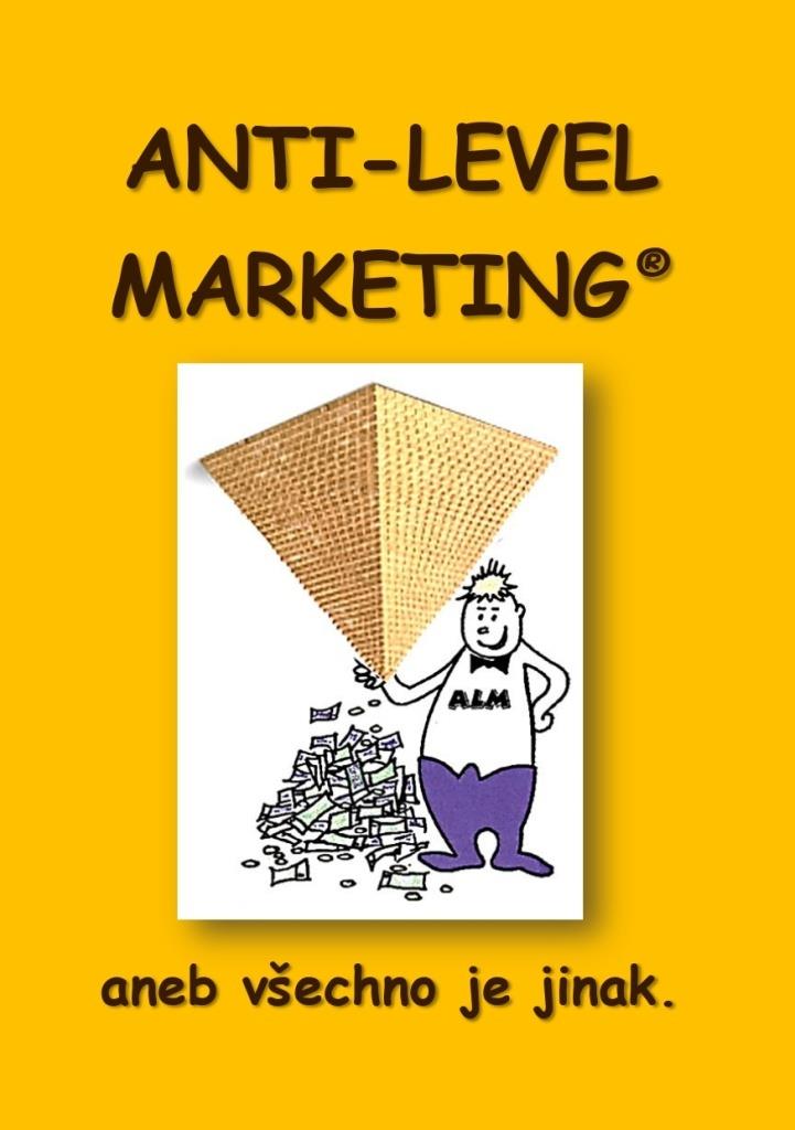 Anti Level Marketing: aneb všechno je jinak