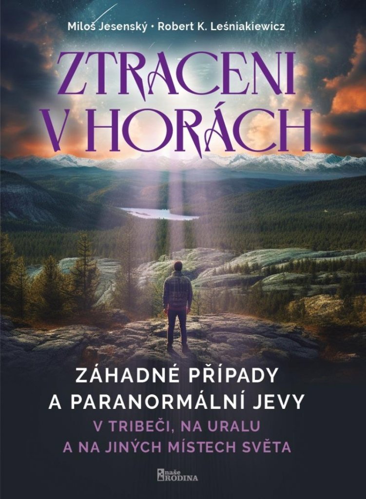 Ztraceni v horách: Záhadné případy a paranormální jevy v Tribeči,na Uralu a na jiných místech světa