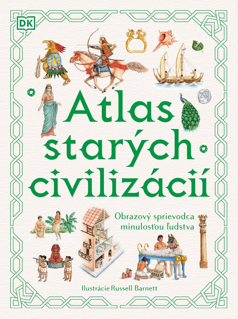 Atlas starých civilizácií: Obrazový sprievodca minulosťou ľudstva