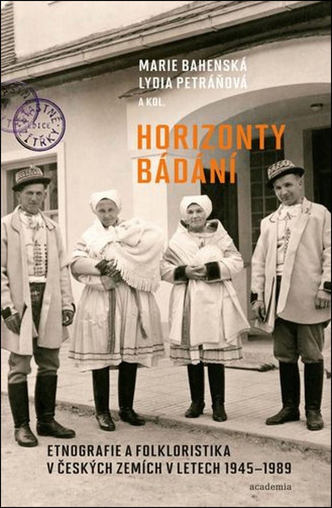 Horizonty bádání: Etnografie a folkloristika v českých zemích v letech 1945-1989