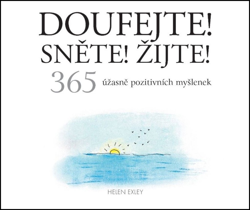 Doufejte! Sněte! Žijte!: 365 úžasně pozitivních myšlenek