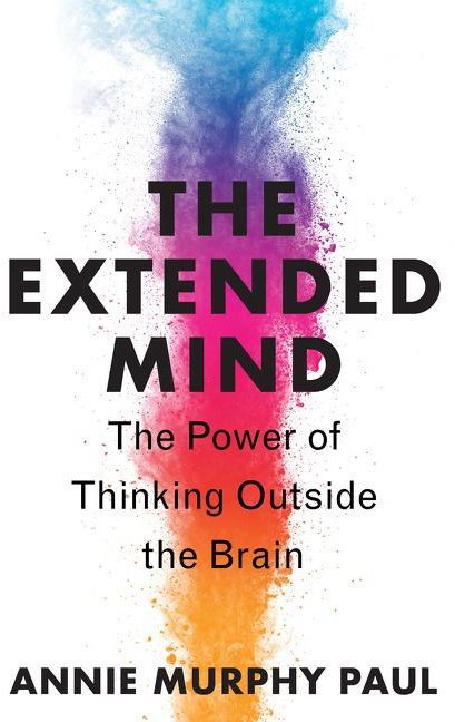 The Extended Mind: The Power of Thinking Outside the Brain