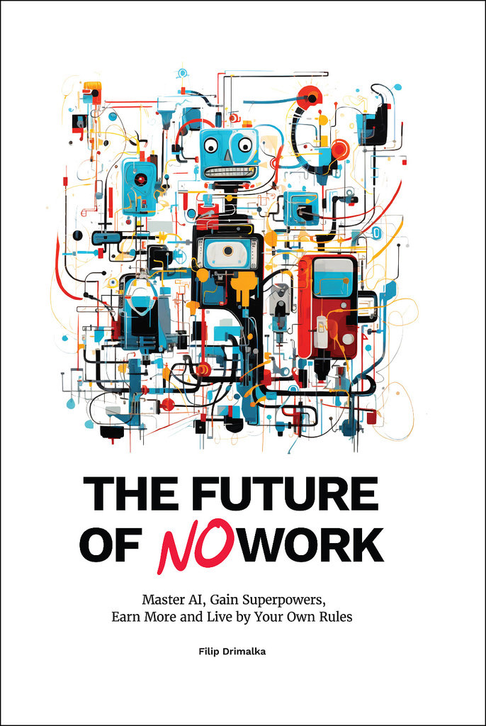 The Future of No Work: Master the AI, Gain Superpowers, Earn More and Live by Your Own Rules