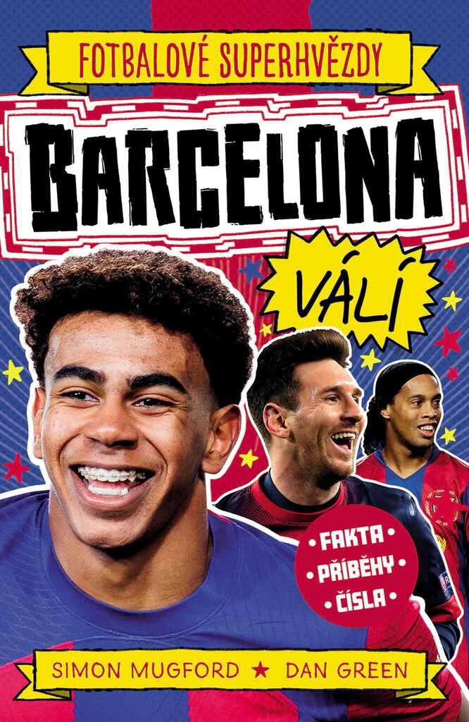 Fotbalové superhvězdy Barcelona FC: Fakta, příběhy, čísla