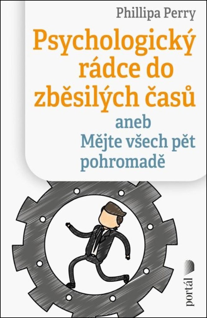 Psychologický rádce do zběsilých časů: aneb Mějte všech pět pohromadě
