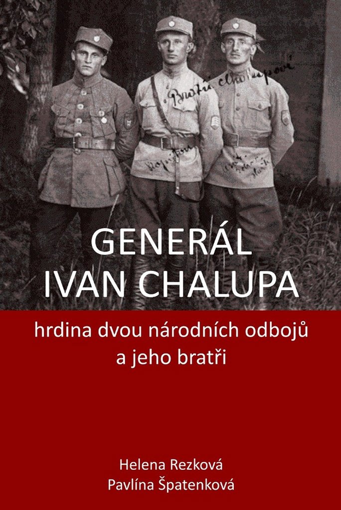 Generál Ivan Chalupa: hrdina dvou národních odbojů a jeho bratři