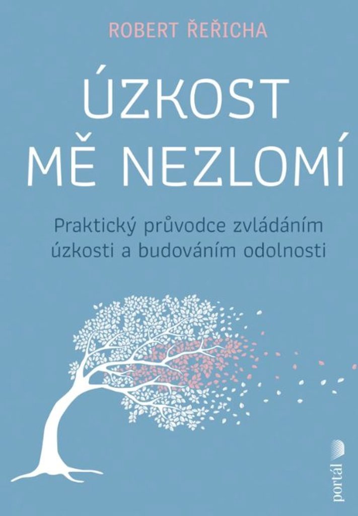 Úzkost mě nezlomí: Praktický průvodce zvládáním úzkosti a budováním odolnosti