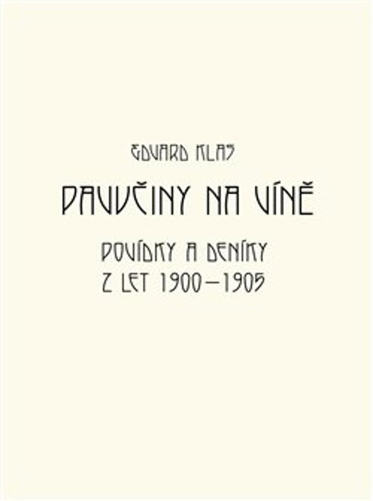 Pavučiny na víně: Povídky a deníky z let 1900 - 1905