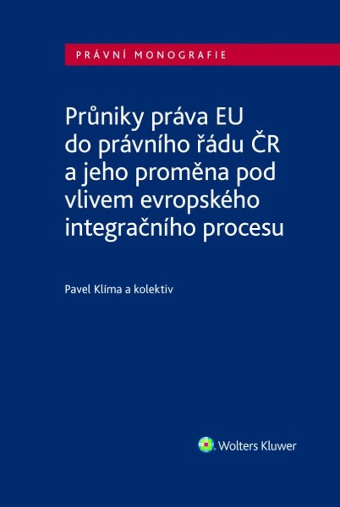 Průniky práva EU do právního řádu ČR: a jeho proměna pod vlivem evropského integračního procesu